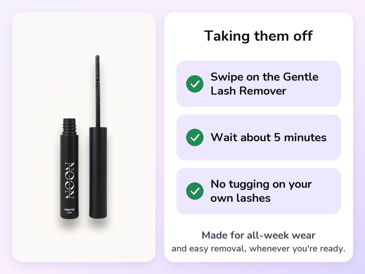 The Noonlash Gentle Lash Remover, beside the steps to take clusters off: swipe on the remover, wait about 5 minutes, no tugging on your own lashes.